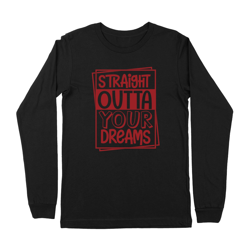 Straight outta your Dreams Premium Long Sleeve
