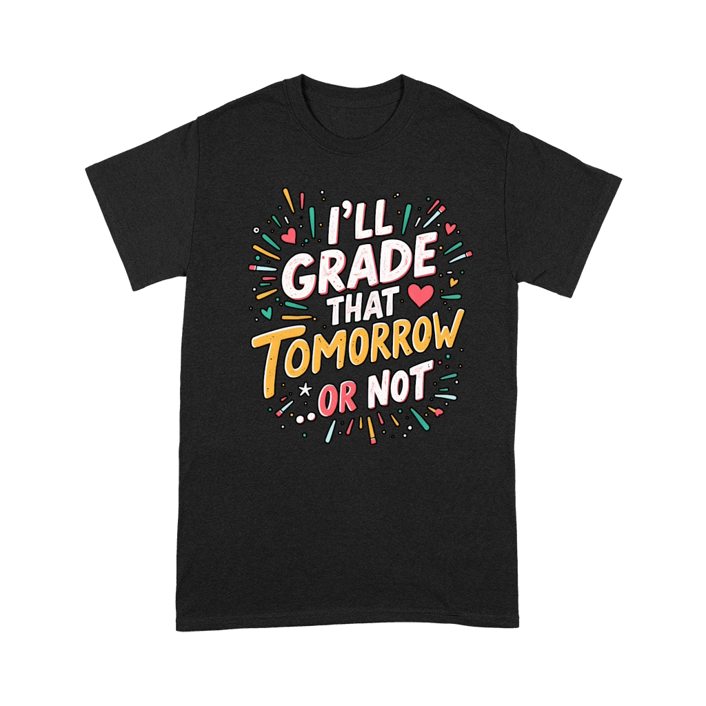 Ill grade that tomorrow or not 04 Premium T-shirt