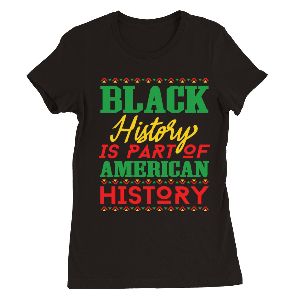 Black History is Apart of American History Premium Womens Crewneck T-shirt