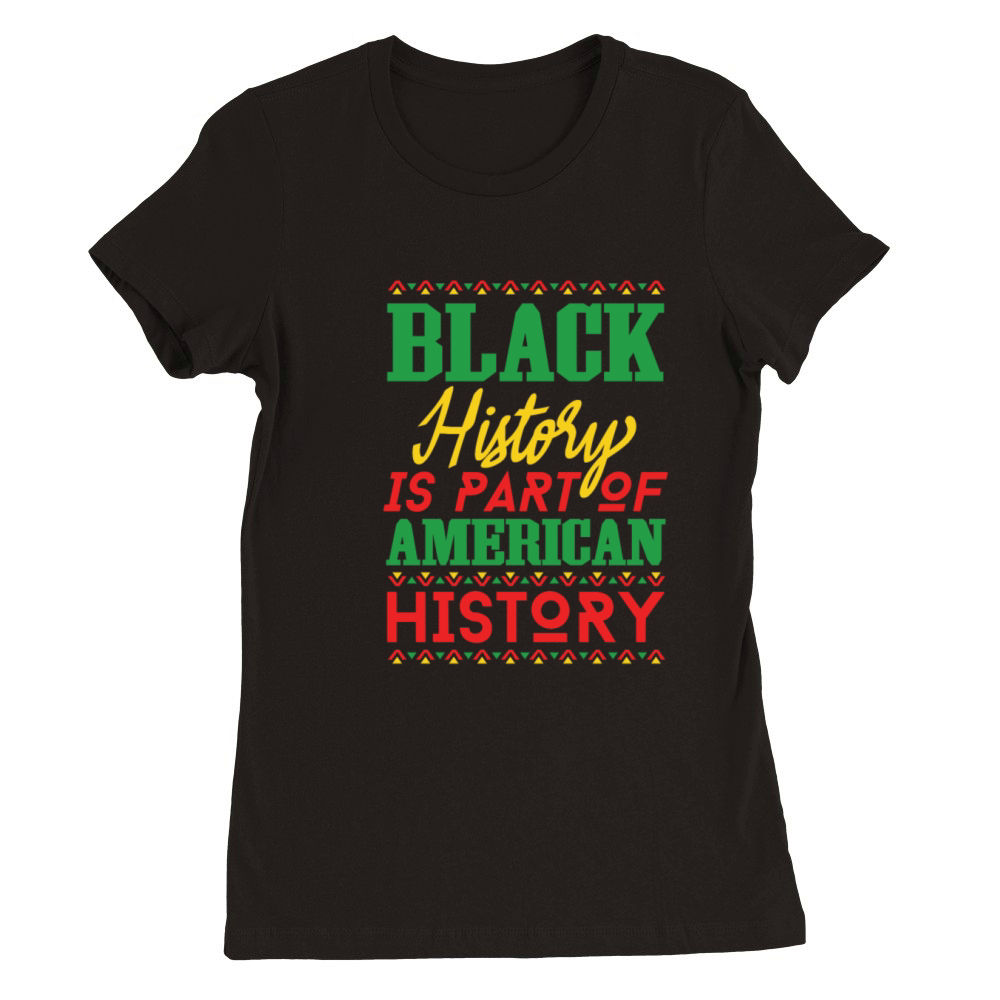 Black History Part of American History African Premium Womens Crewneck T-shirt