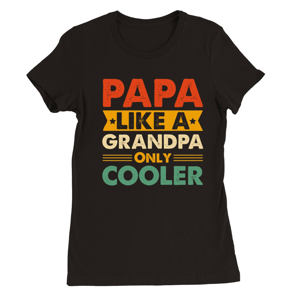 Papa Like a Grandpa Only Cooler  (1) Premium Womens Crewneck T-shirt