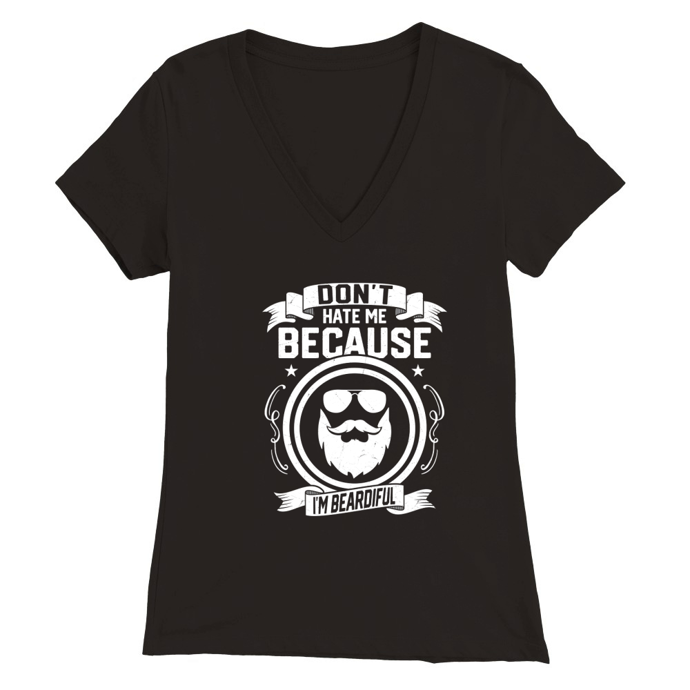 Dont Hate Me Because Im Beardiful Premium Womens V-Neck T-shirt