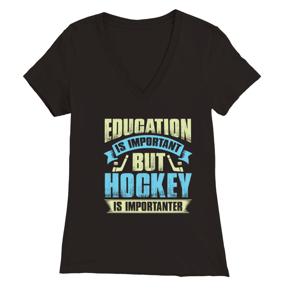 Education is important but hockey is importanter Premium Womens V-Neck T-shirt