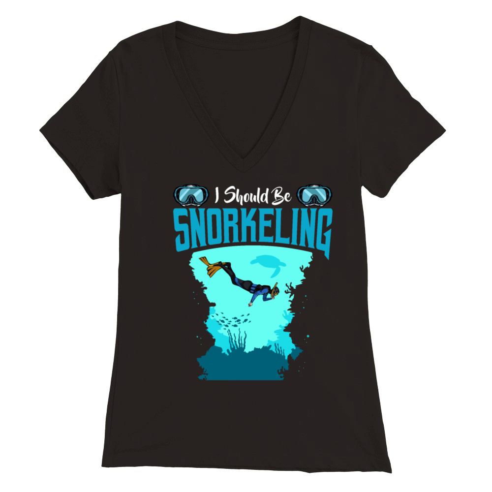 I Should Be Snorkeling Funny Sayings Snorkel Diver Premium Womens V-Neck T-shirt