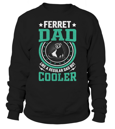 Ferret dad like a regular dad but cooler (10) Sweatshirt Unisex