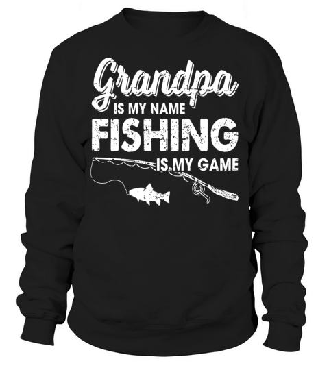 Grandpa is my Name Fishing is my Game Sweatshirt Unisex