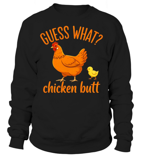 Guess What Chicken Butt Sweatshirt Unisex