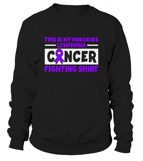 Hodgkins Lymphoma Cancer fighting shirt Sweatshirt Unisex