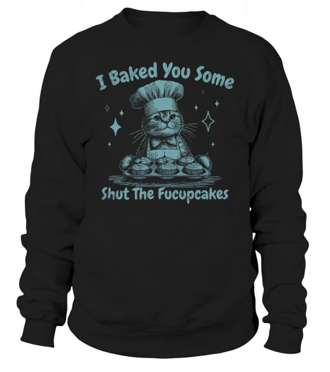 I Baked You Some Fucupcakes Cat D Retro Green GR Sweatshirt Unisex