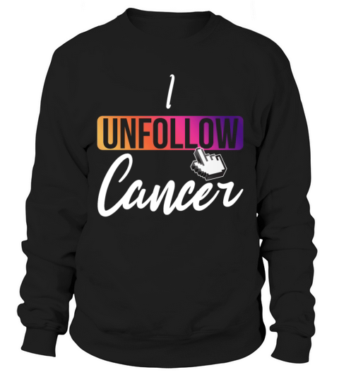 I unfollow cancer awareness month Sweatshirt Unisex