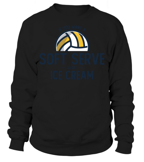 If You Want A Soft Serve Go Get Ice Cream Sweatshirt Unisex
