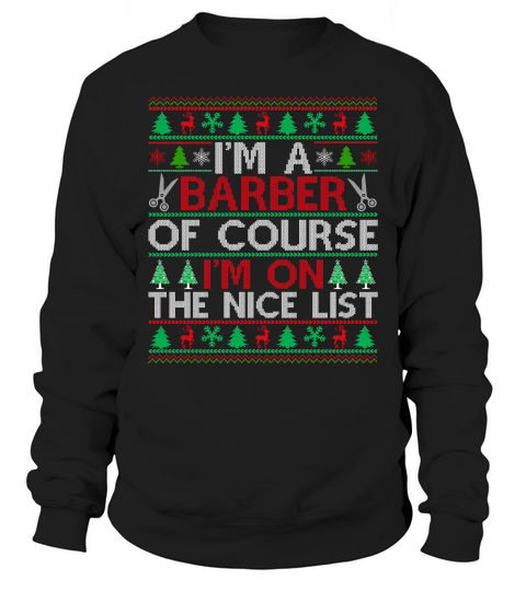 Im a Barber of course im on the nice list Barber Ugly Christmas Sweatshirt Unisex