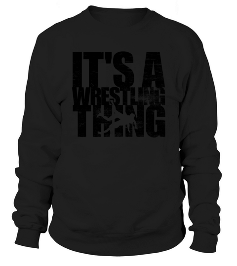 Its A Wrestling Thing Funny Wrestling Gift Mensw Sweatshirt Unisex