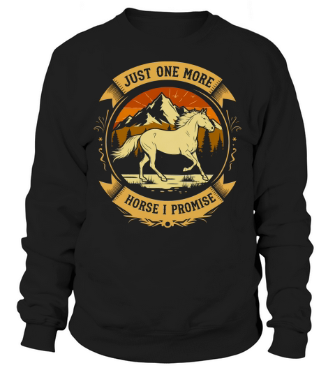 Just One More Horse I Promise Sweatshirt Unisex