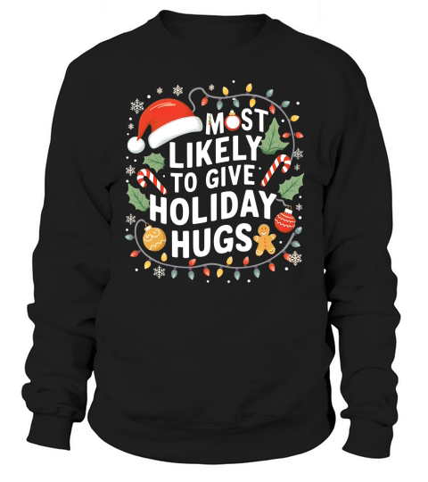 Most likely to give holiday hugs Sweatshirt Unisex