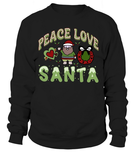 Peace Love Santa ,christmas Sweatshirt Unisex