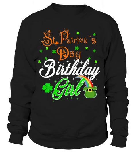 Womens St Patricks Birthday Day Gift for Women and Sweatshirt Unisex
