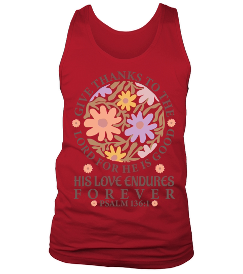 Give Thanks To The Lord For He Is Good His Love Endures Forever Tank Top Unisex