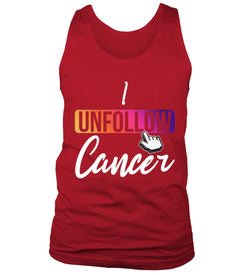 I unfollow cancer awareness month Tank Top Unisex