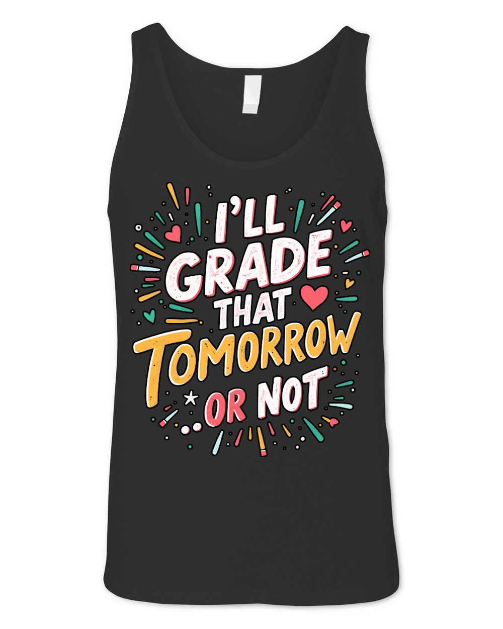 Ill grade that tomorrow or not 04 Unisex Jersey Tank