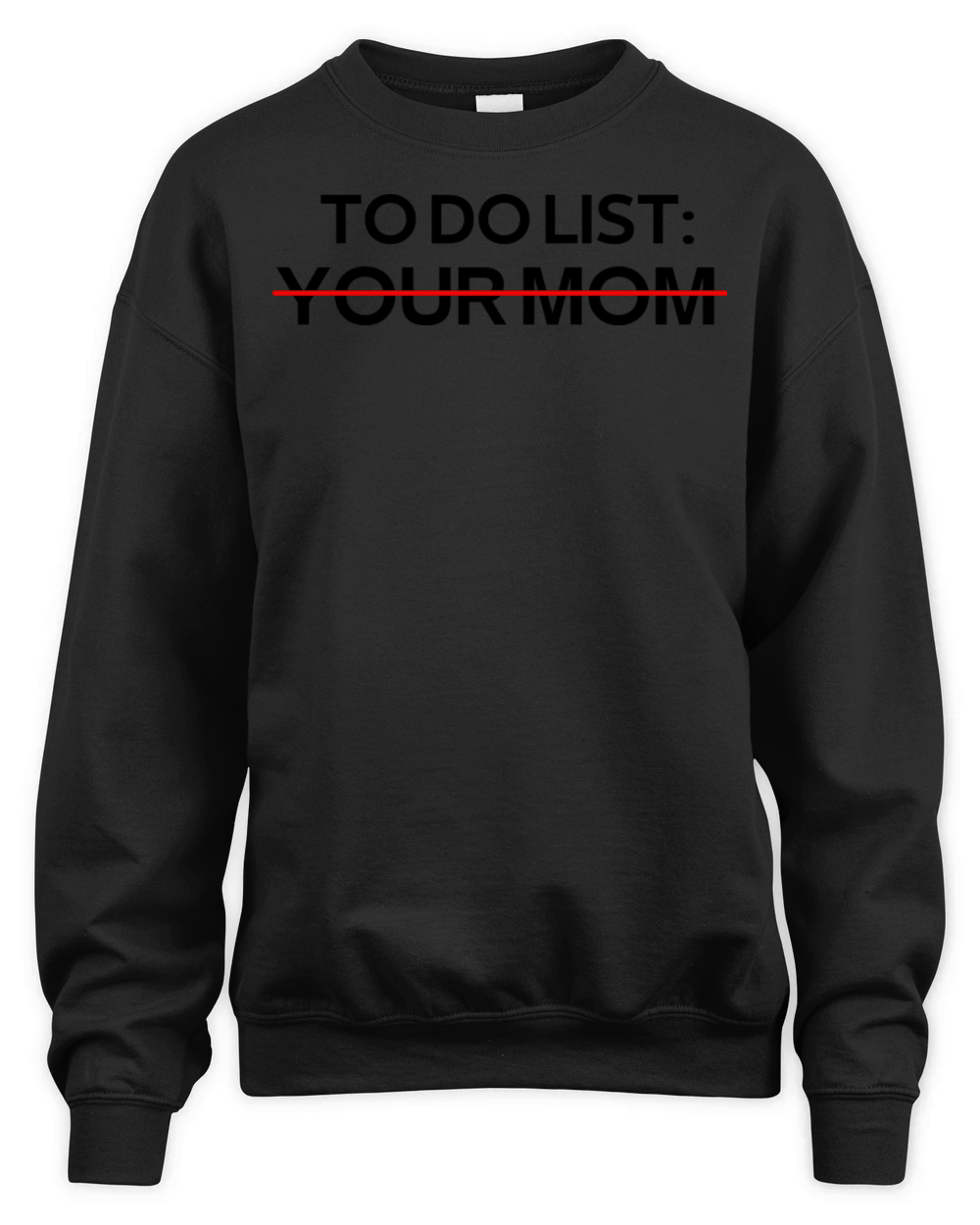 To Do List Your Mom Sarcastic Saying Unisex Premium Crewneck Sweatshirt