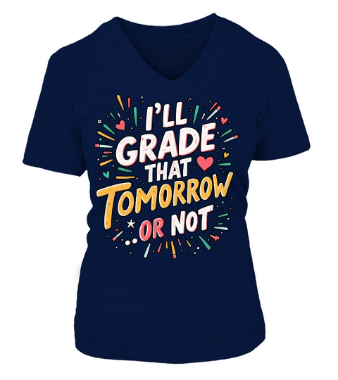Ill grade that tomorrow or not 04 V-neck T-Shirt Woman