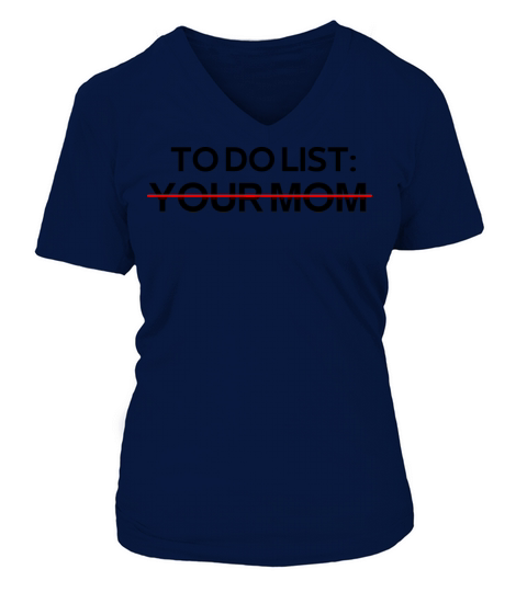 To Do List Your Mom Sarcastic Saying V-neck T-Shirt Woman