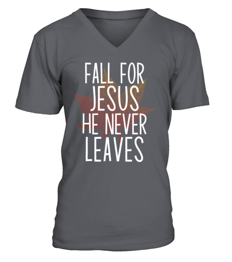 Fall For Jesus He Never Leaves V-Neck T-shirt