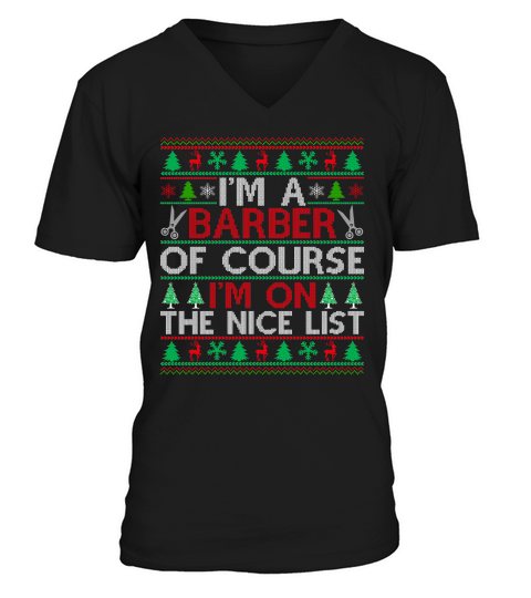 Im a Barber of course im on the nice list Barber Ugly Christmas V-Neck T-shirt