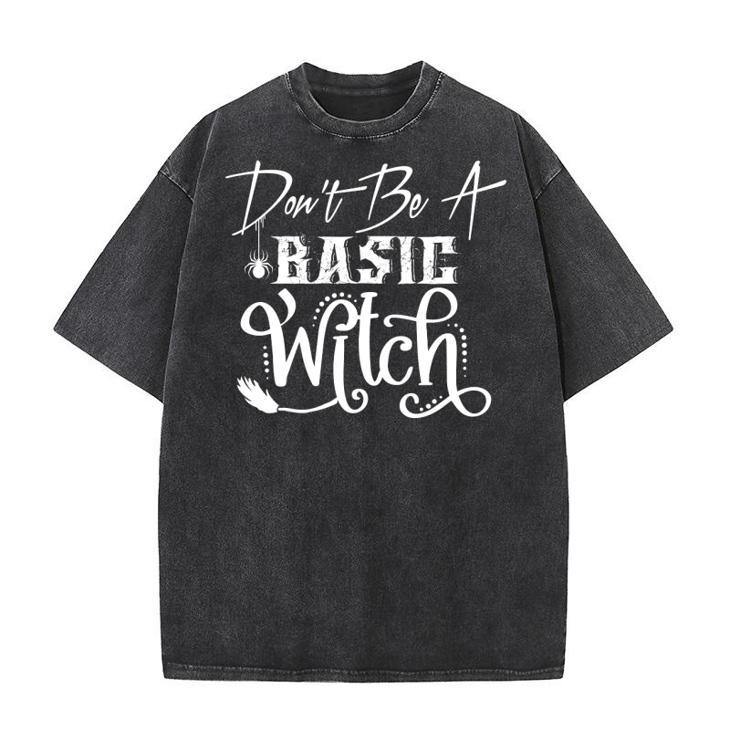 Dont Be A Basic Witch Washed T-Shirt