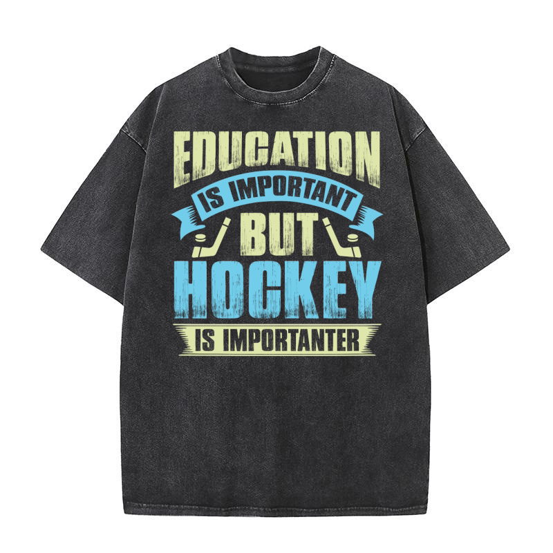 Education is important but hockey is importanter Washed T-Shirt