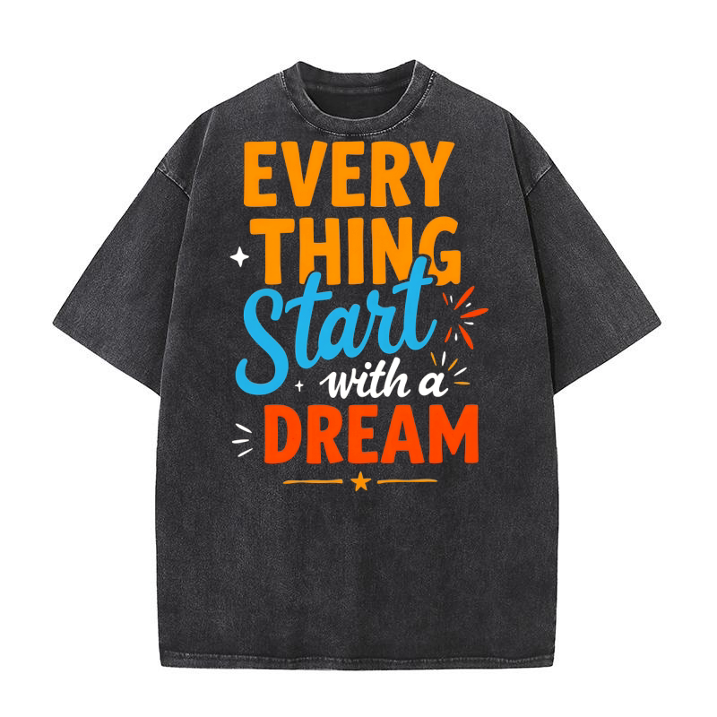 Every Thing Start With A Dream 6 Washed T-Shirt