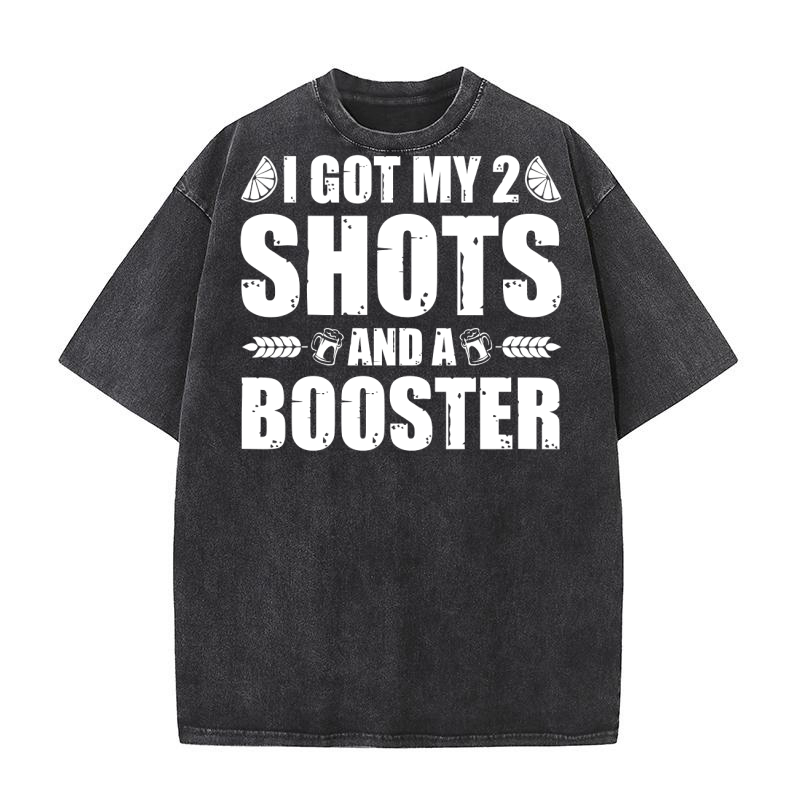 I Got My Two Shots And A Booster Beer (2) Washed T-Shirt