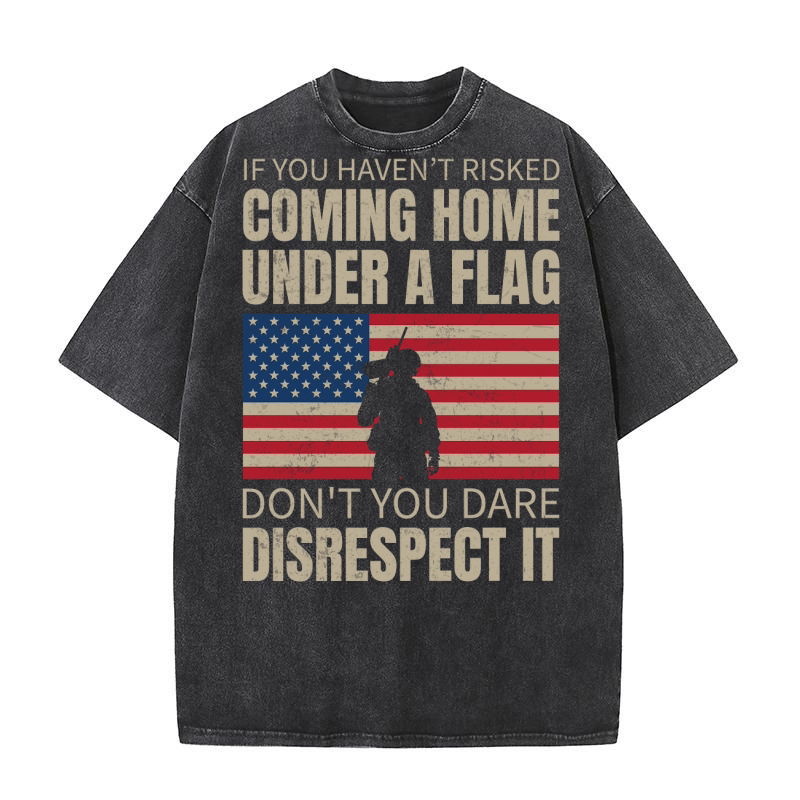 If you havent risked coming home under a flag Washed T-Shirt