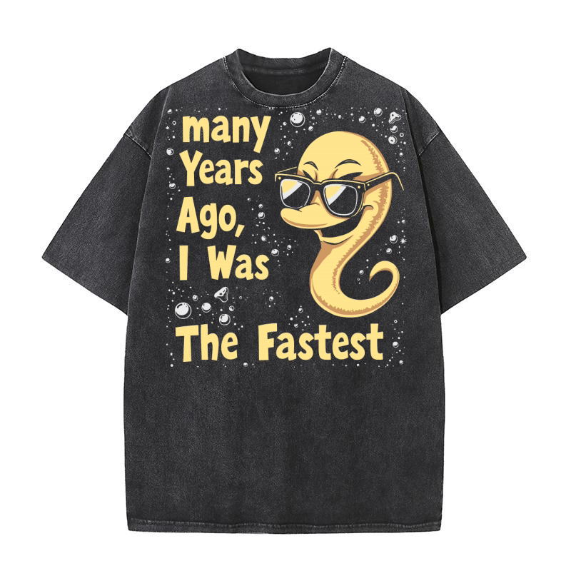 Many Years Ago, I Was The fastest Washed T-Shirt