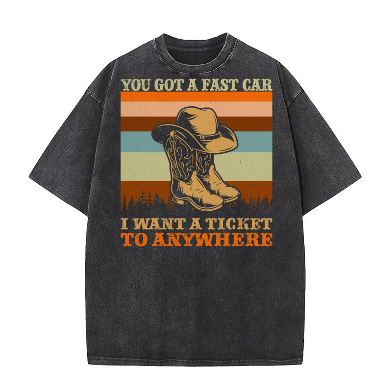 You Got A Fast Car I Want A Ticket To Anywhere Cowboy Boots Washed T-Shirt