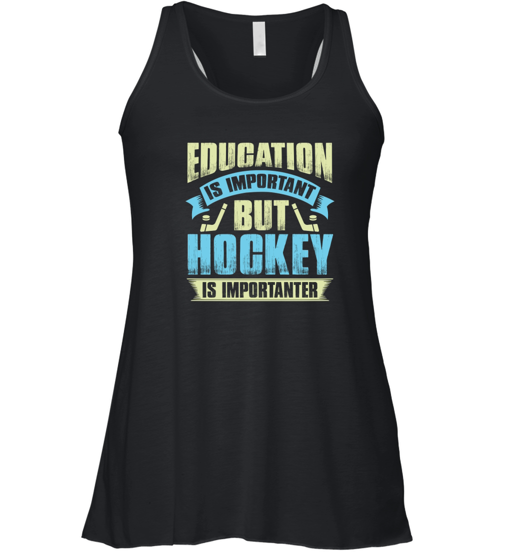 Education is important but hockey is importanter Women's Flowy Tank Top