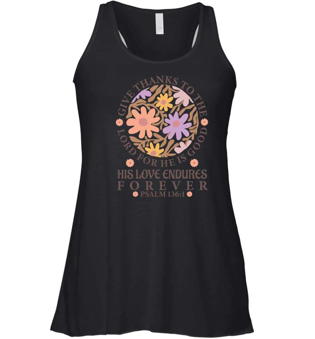 Give Thanks To The Lord For He Is Good His Love Endures Forever Women's Flowy Tank Top