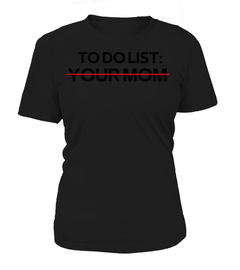 To Do List Your Mom Sarcastic Saying Women's T-Shirt