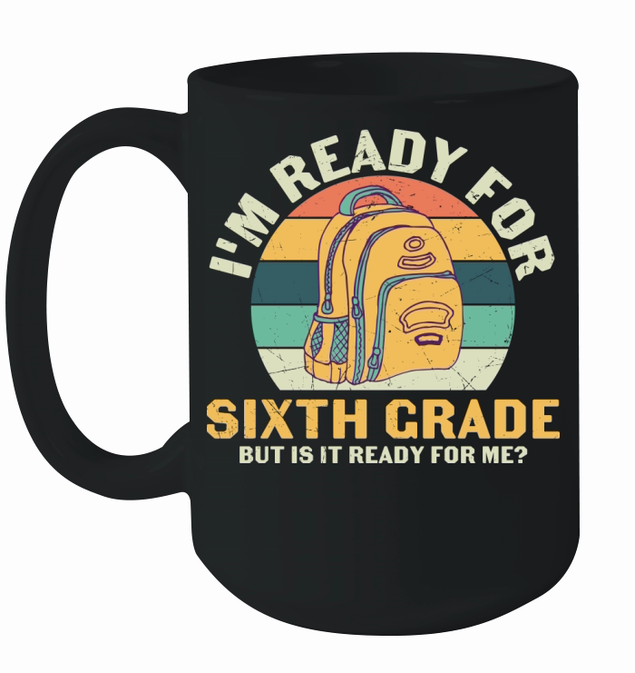 back to school   Im ready for sixth grade but is it ready for me Ceramic Mug