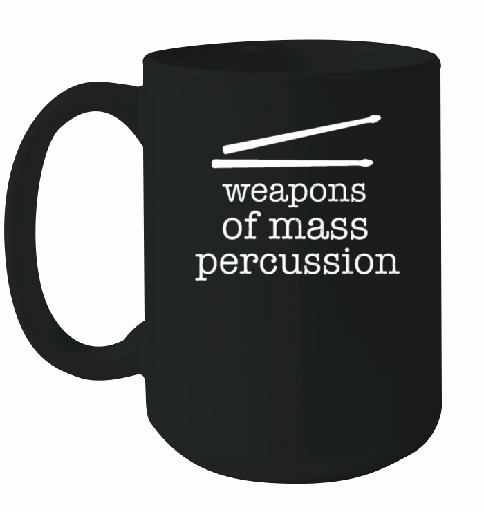 Drum Weapons Of Mass Percussion T Shirt Ceramic Mug