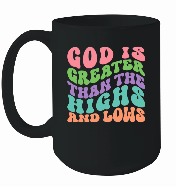 God is Greater Than the Highs and Lows Ceramic Mug