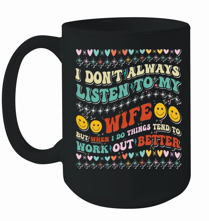 i dont always listen to my wife 2 Ceramic Mug