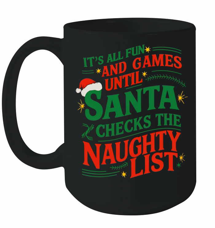 Its All Fun And Games Until Santa Checks The Naughty List Ceramic Mug