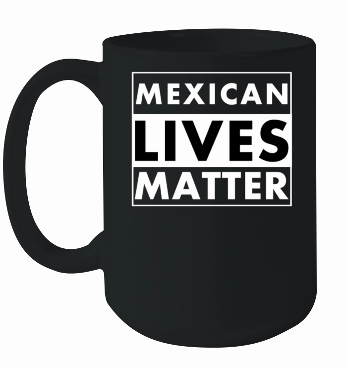 Mexican Lives Matter Ceramic Mug