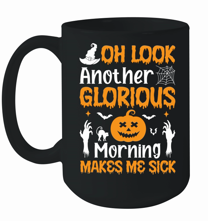 OH LOOK ANOTHER GLORIOUS MORNING MAKES ME SICK Ceramic Mug