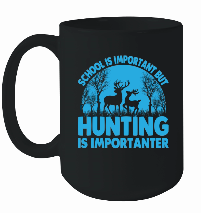 School Is Important But Hunting Is Importanter 03 Ceramic Mug