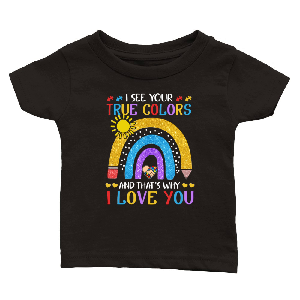 Autism Awareness Shirt I See Your True Colors That Classic Baby Crewneck T-shirt