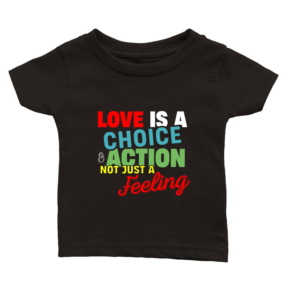 Love Is A Choice And Action, Not Just A Feeling Classic Baby Crewneck T-shirt
