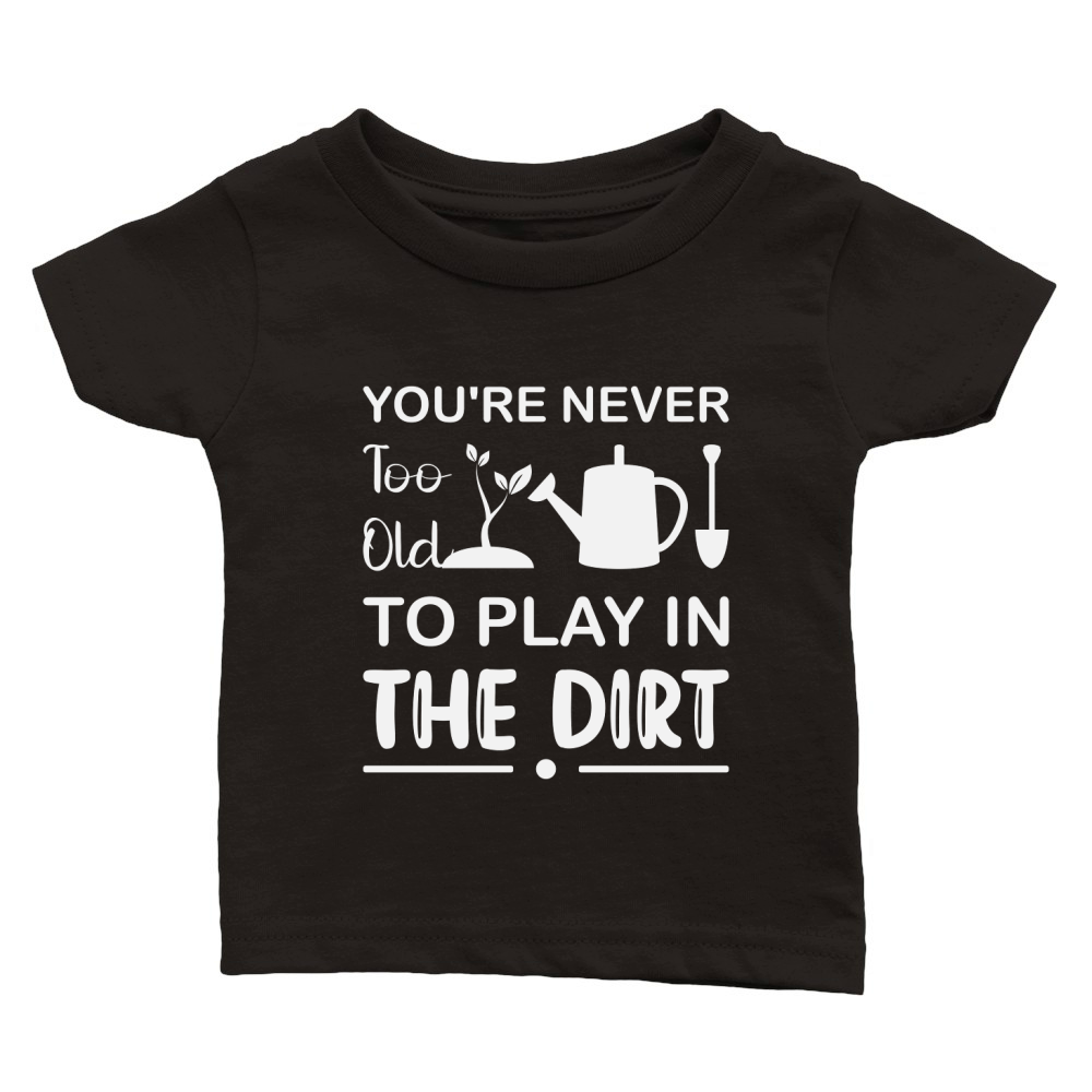 Youre Never Too Old To Play In The Dirt  03 Classic Baby Crewneck T-shirt
